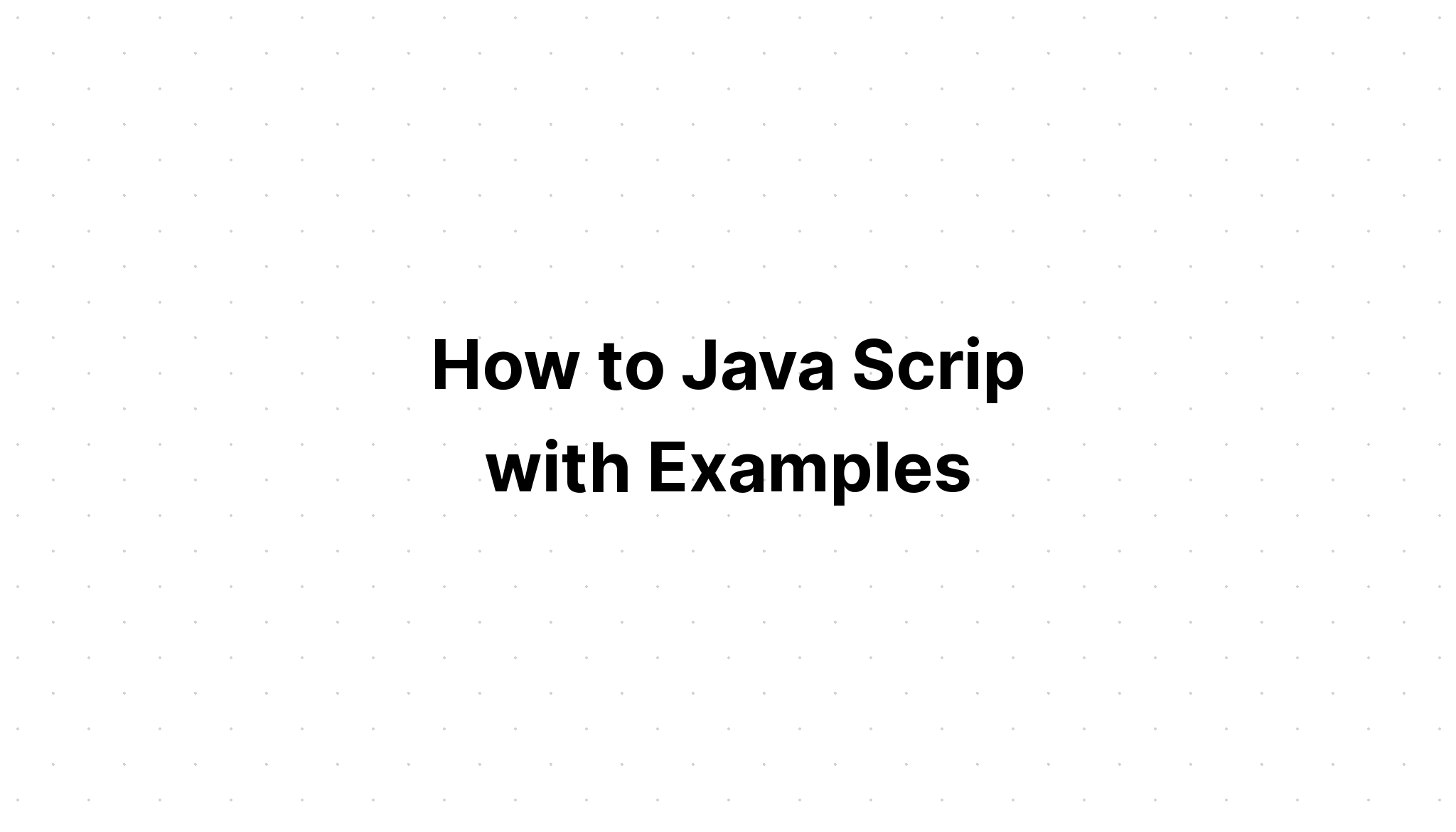 Cách sử dụng Javascript với các ví dụ